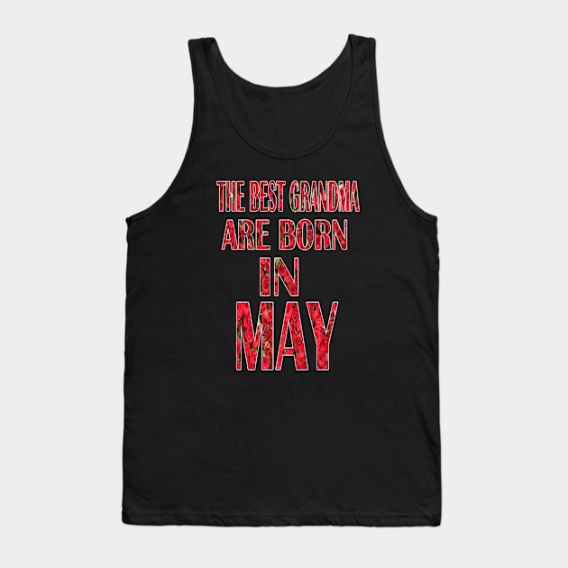 The Best Grandma Are Born In May Tank Top by graficklisensick666